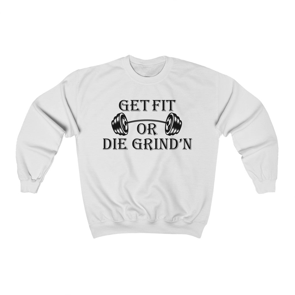 Get Fit Or Die Grind' N Sweatshirt