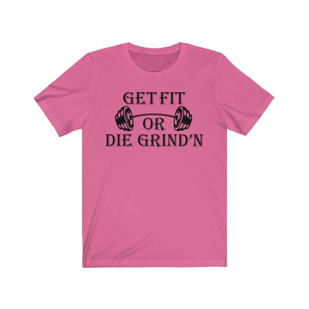 Get Fit Today Or Die Grind N T-Shirt