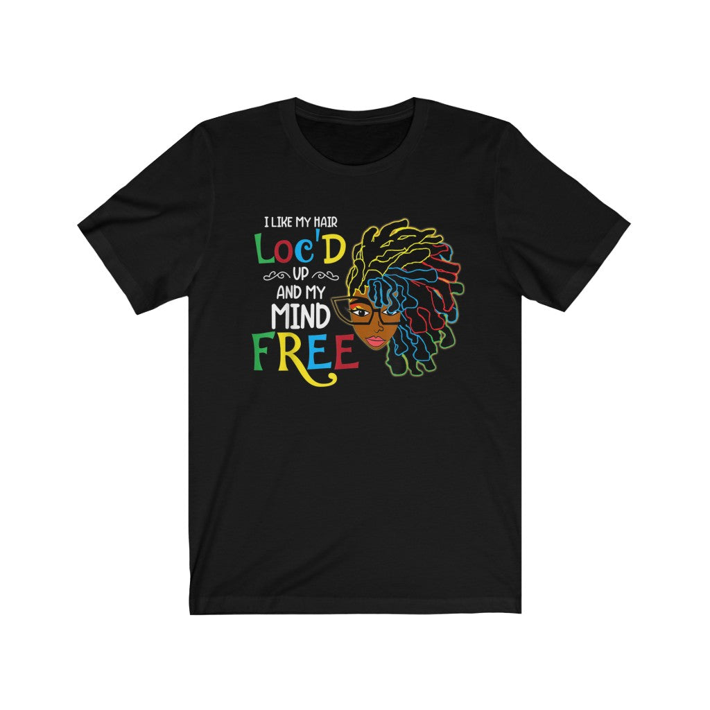 Hair Loc'd and Mind Free Tee